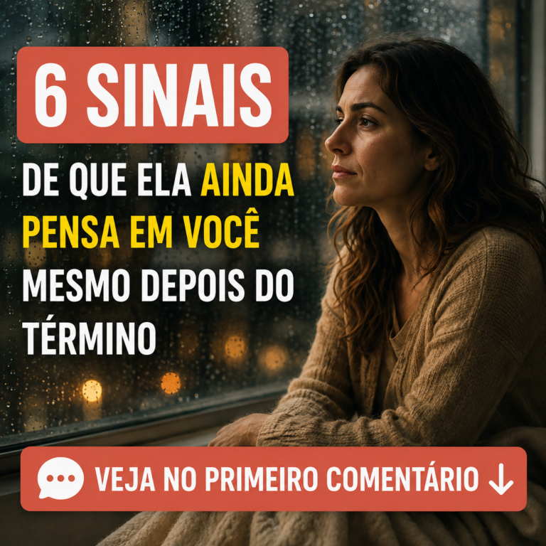 6 Sinais de Que Ela Ainda Pensa em Você