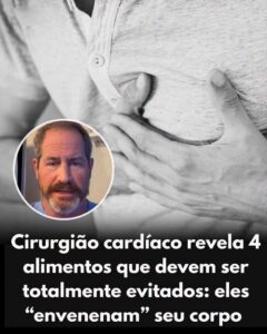 Cirurgião Cardíaco Apresenta 4 Alimentos a Evitar